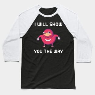 Uganda Knuckles I Will Show You The Way Baseball T-Shirt